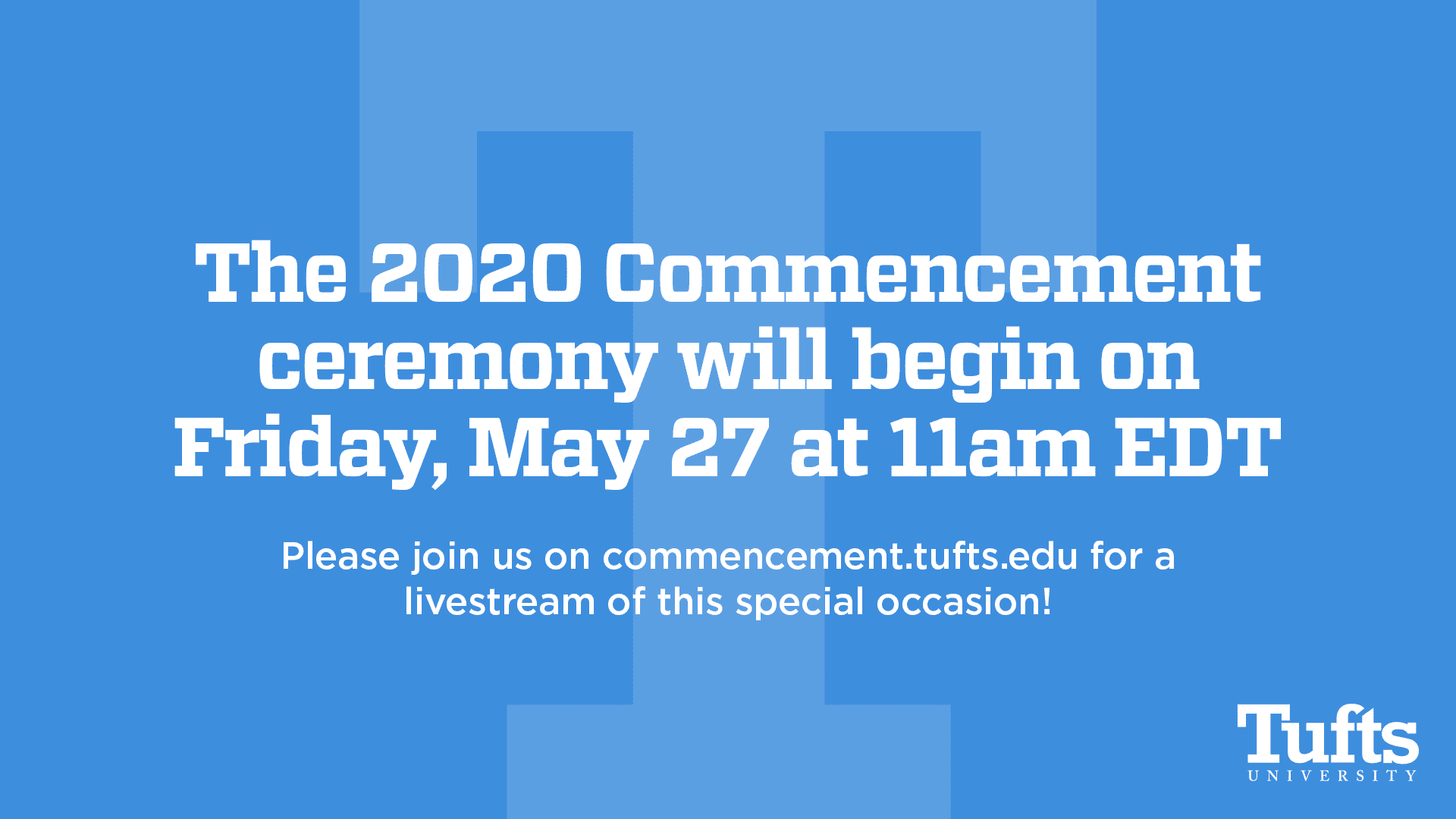 The 2020 Commencement ceremony will begin on Friday, May 27 at 11am EDT. Please join us on dev-tufts-commence.pantheonsite.io for a livestream of this special occasion!